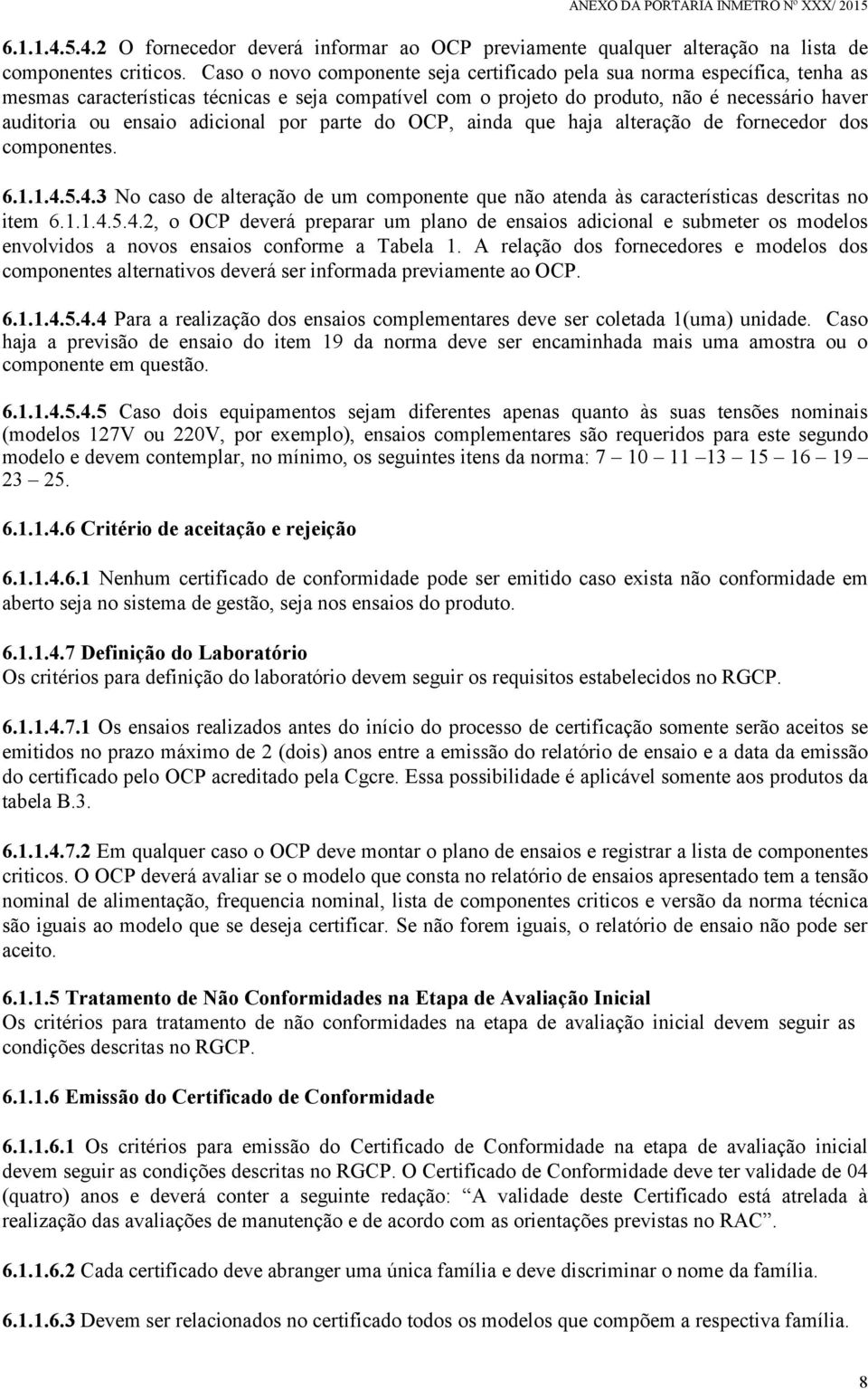 adicional por parte do OCP, ainda que haja alteração de fornecedor dos componentes. 6.1.1.4.