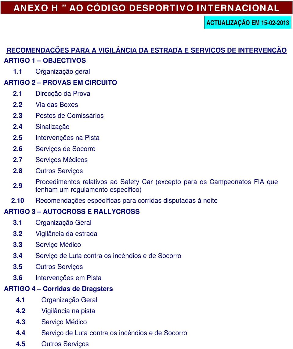 7 Serviços Médicos 2.8 Outros Serviços 2.9 Procedimentos relativos ao Safety Car (excepto para os Campeonatos FIA que tenham um regulamento especifico) 2.