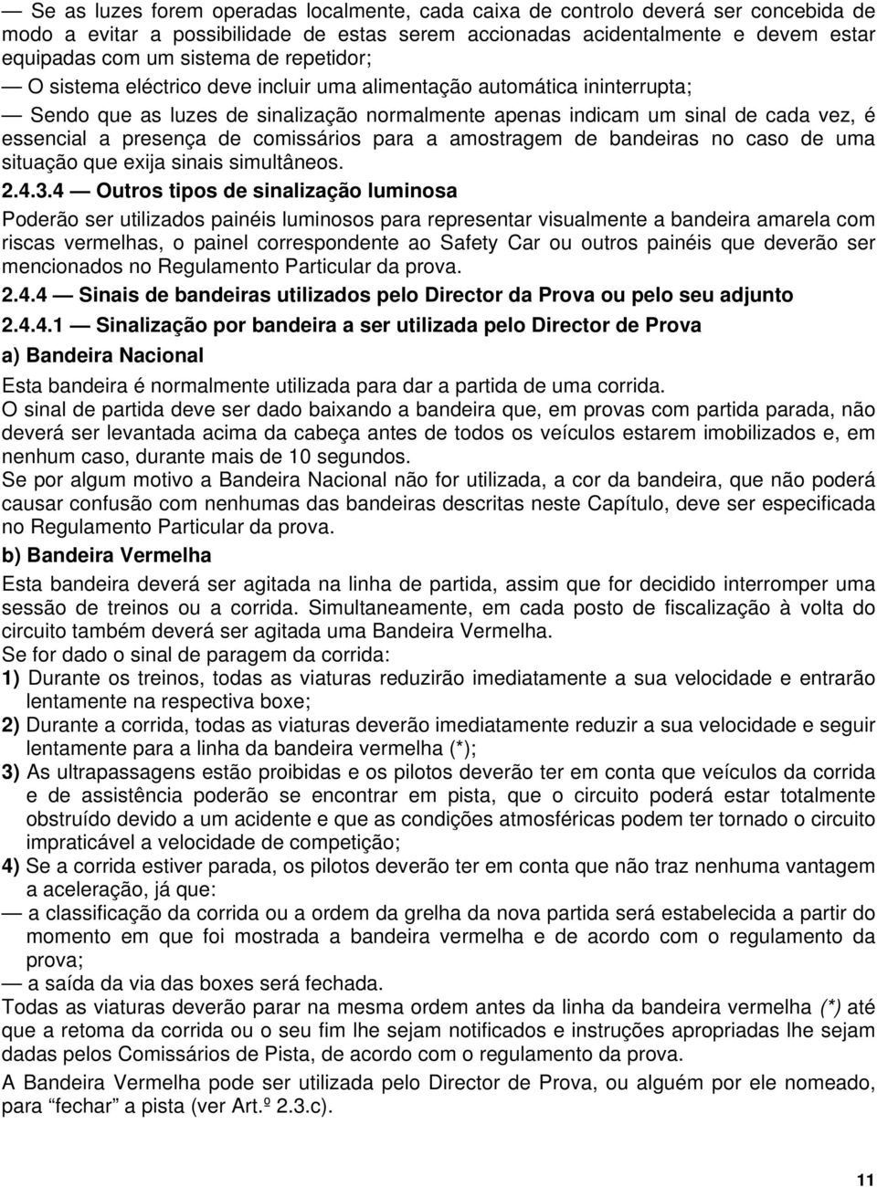 comissários para a amostragem de bandeiras no caso de uma situação que exija sinais simultâneos. 2.4.3.