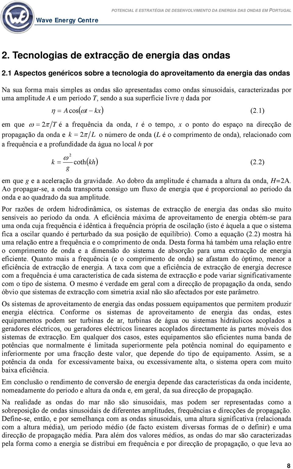 período T, sendo a sua superfície livre h dada por ( t kx) η = Acos ω (2.