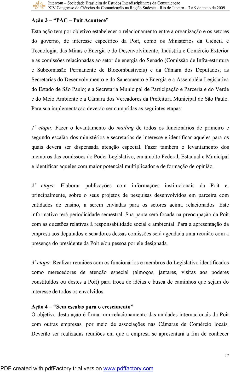 Biocombustíveis) e da Câmara dos Deputados; as Secretarias do Desenvolvimento e do Saneamento e Energia e a Assembléia Legislativa do Estado de São Paulo; e a Secretaria Municipal de Participação e