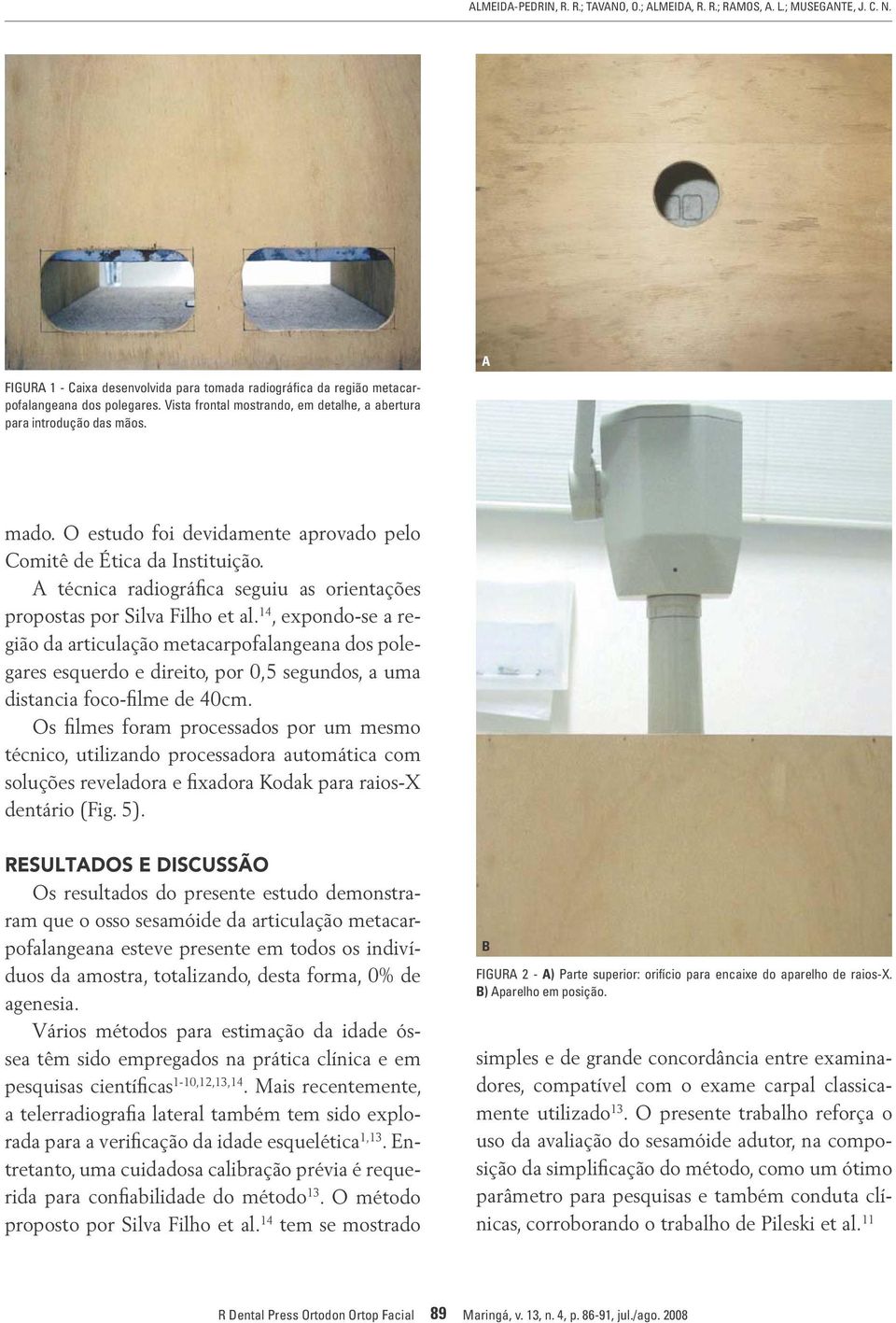 A técnica radiográfica seguiu as orientações propostas por Silva Filho et al.