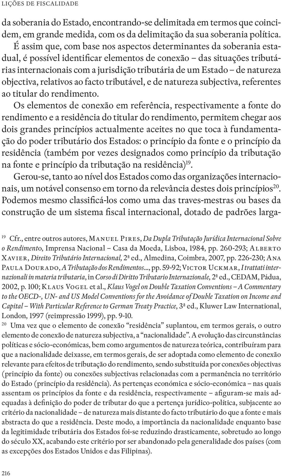 de natureza objectiva, relativos ao facto tributável, e de natureza subjectiva, referentes ao titular do rendimento.