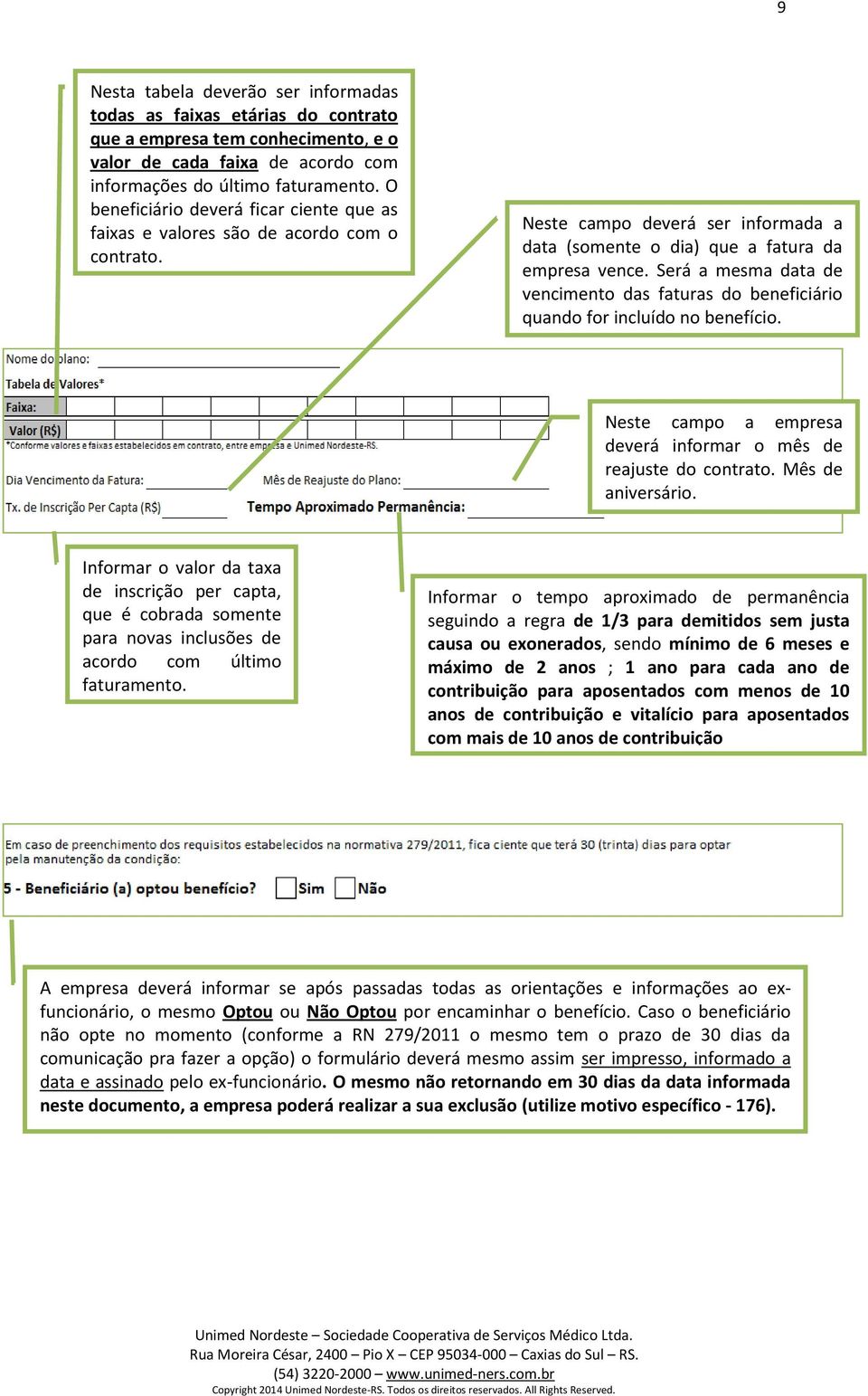 Será a mesma data de vencimento das faturas do beneficiário quando for incluído no benefício. Neste campo a empresa deverá informar o mês de reajuste do contrato. Mês de aniversário.