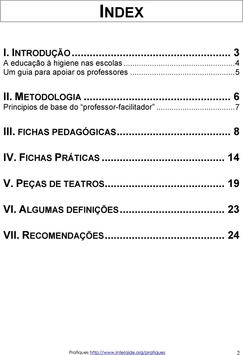 .. 6 Principios de base do professor-facilitador... 7 III. FICHAS PEDAGÓGICAS... 8 IV.