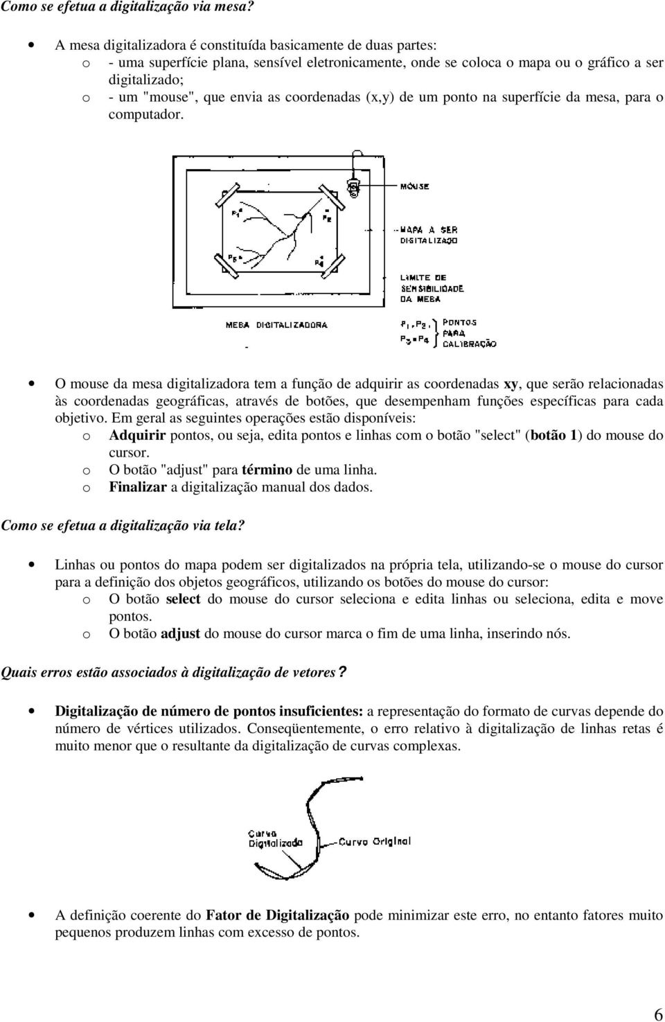 coordenadas (x,y) de um ponto na superfície da mesa, para o computador.