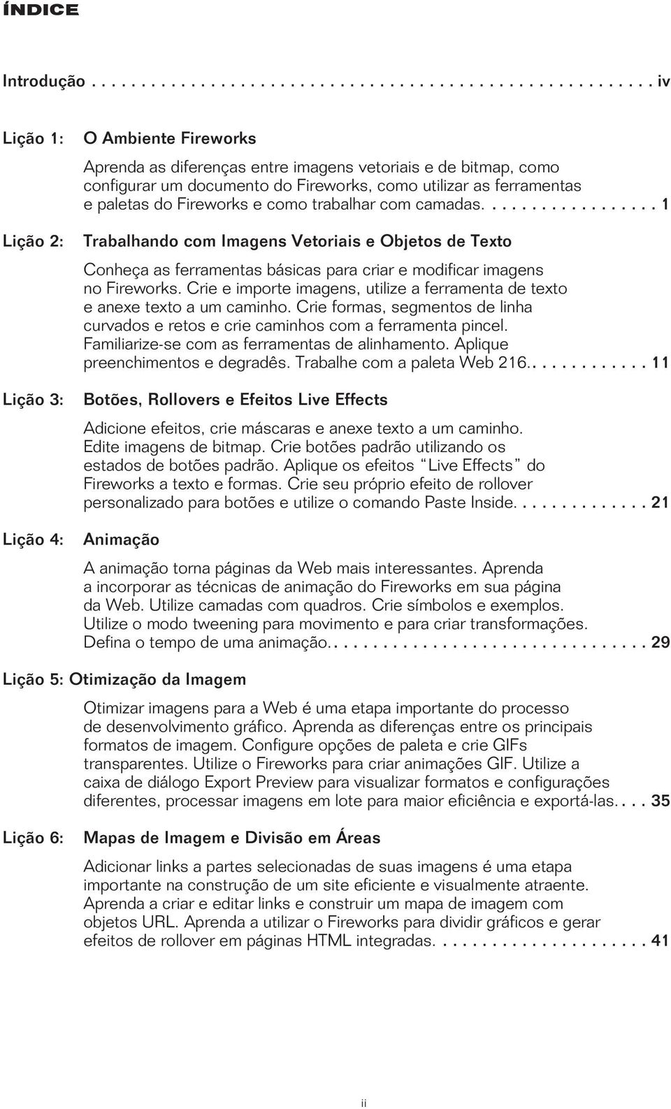 documento do Fireworks, como utilizar as ferramentas e paletas do Fireworks e como trabalhar com camadas.