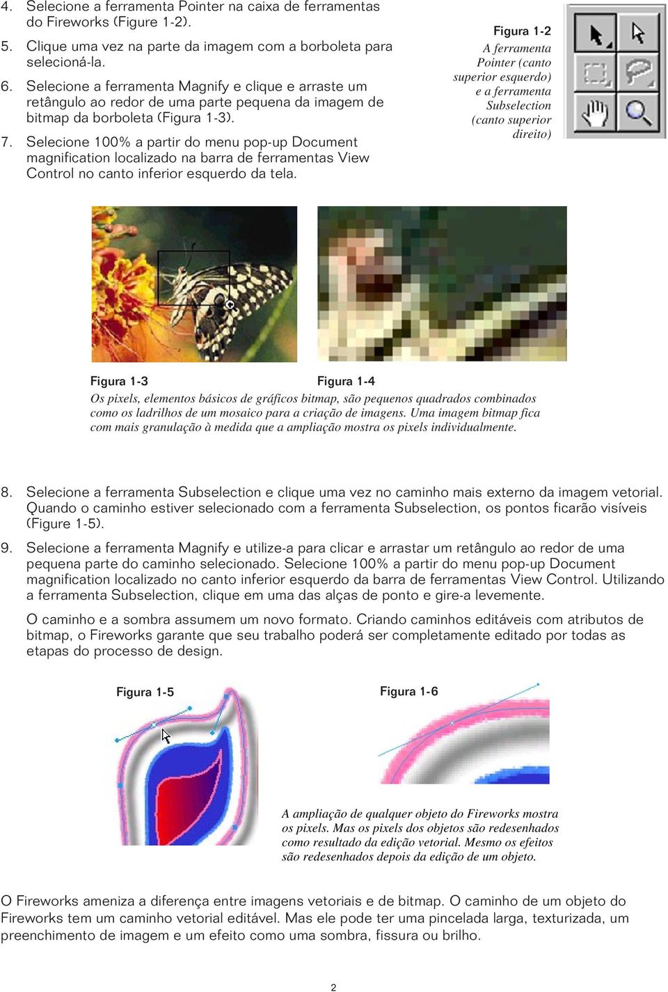 Selecione 100% a partir do menu pop-up Document magnification localizado na barra de ferramentas View Control no canto inferior esquerdo da tela.