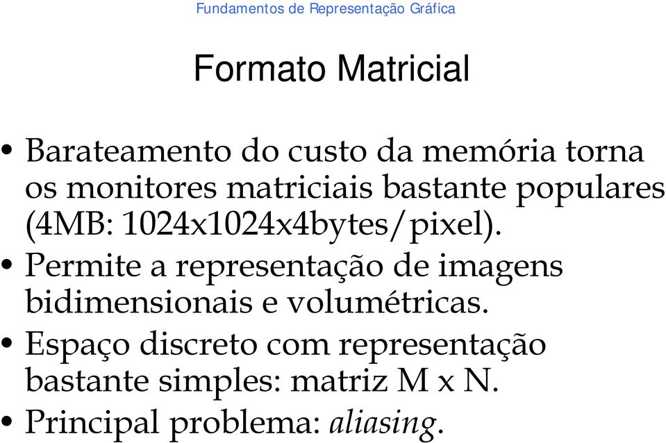 4b Permite a representação de imagens bidimensionais e volumétricas.