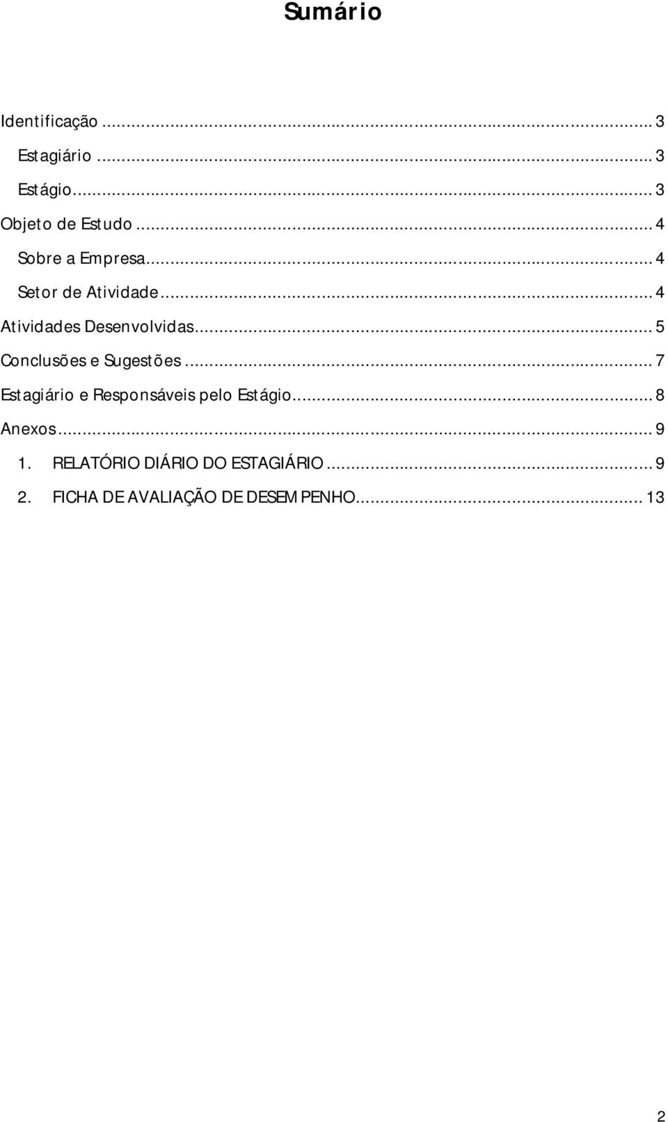 .. 5 Conclusões e Sugestões... 7 Estagiário e Responsáveis pelo Estágio.