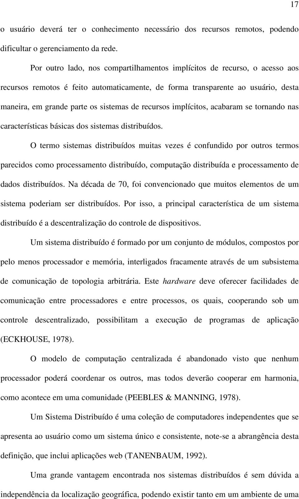 recursos implícitos, acabaram se tornando nas características básicas dos sistemas distribuídos.