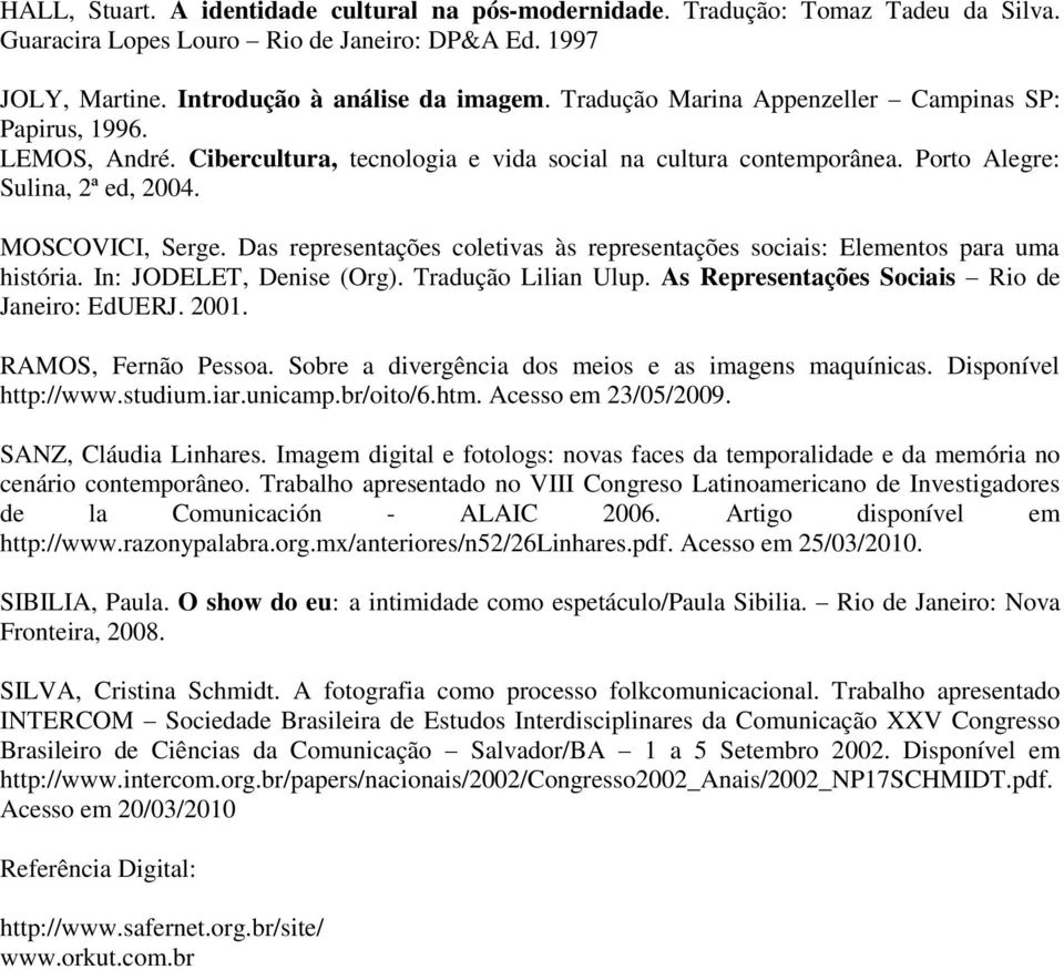 Das representações coletivas às representações sociais: Elementos para uma história. In: JODELET, Denise (Org). Tradução Lilian Ulup. As Representações Sociais Rio de Janeiro: EdUERJ. 2001.