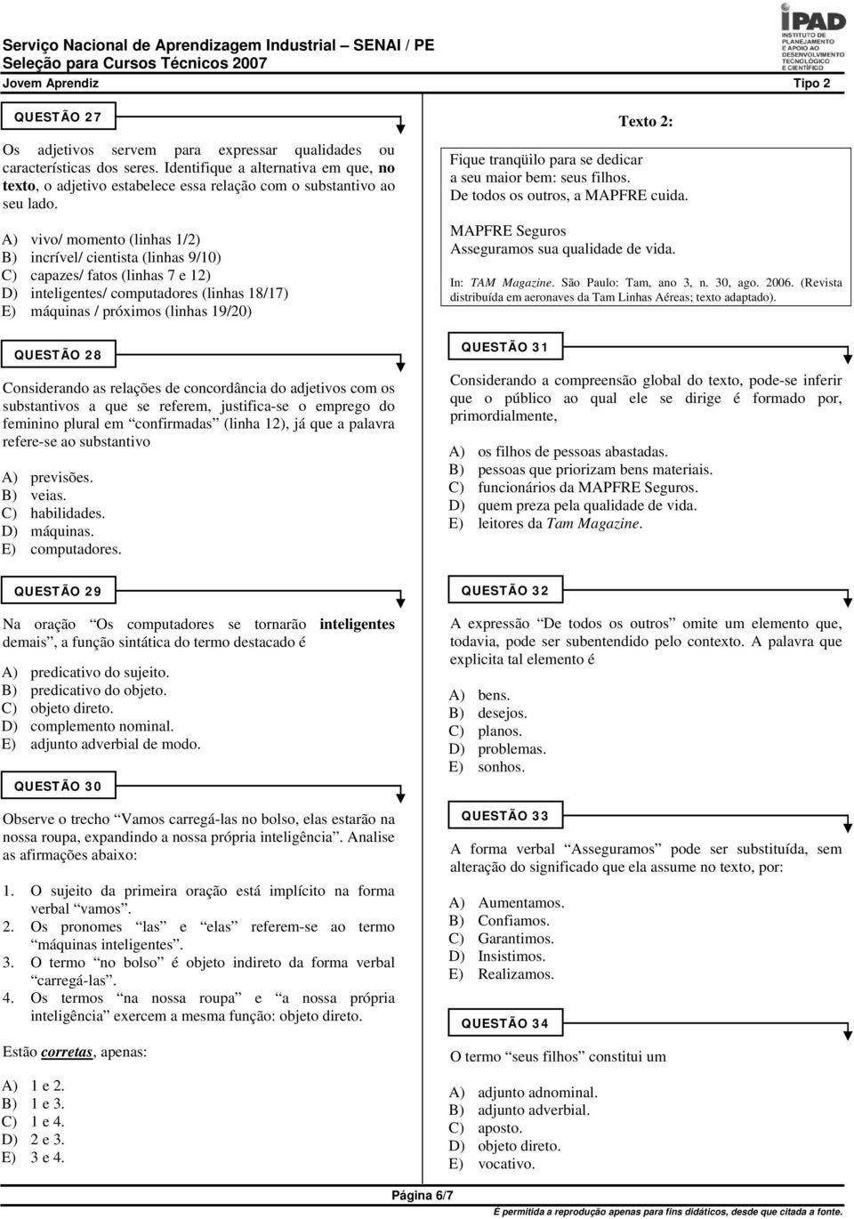 Considerando as relações de concordância do adjetivos com os substantivos a que se referem, justifica-se o emprego do feminino plural em confirmadas (linha 1), já que a palavra refere-se ao