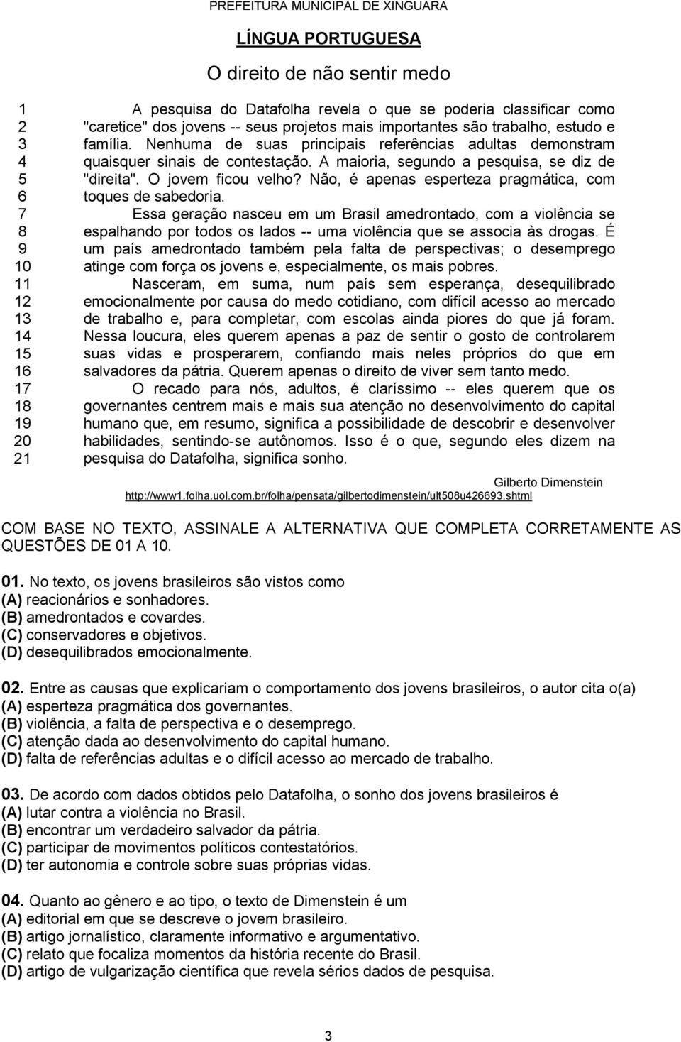 O jovem ficou velho? Não, é apenas esperteza pragmática, com toques de sabedoria.