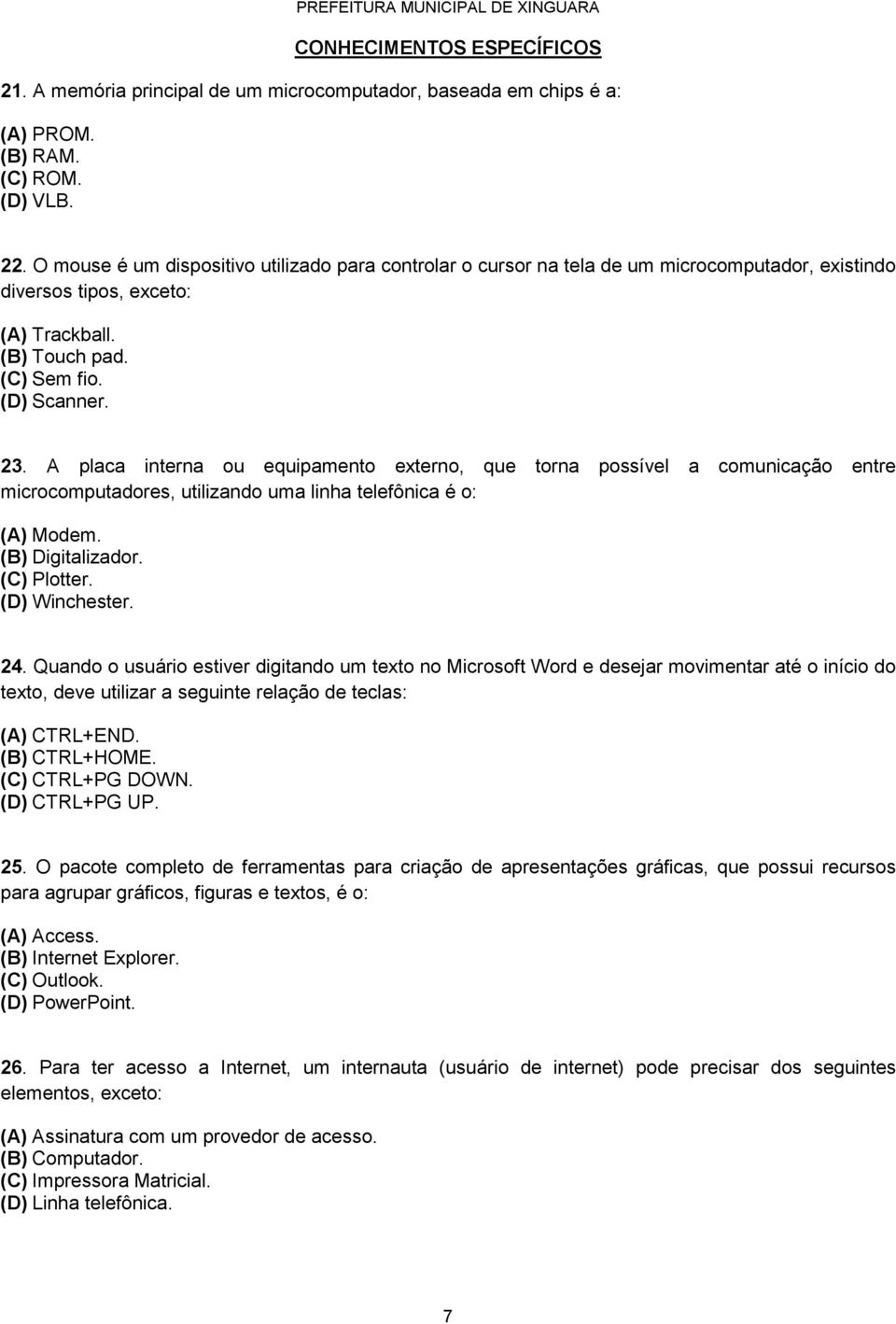 A placa interna ou equipamento externo, que torna possível a comunicação entre microcomputadores, utilizando uma linha telefônica é o: (A) Modem. (B) Digitalizador. (C) Plotter. (D) Winchester. 24.