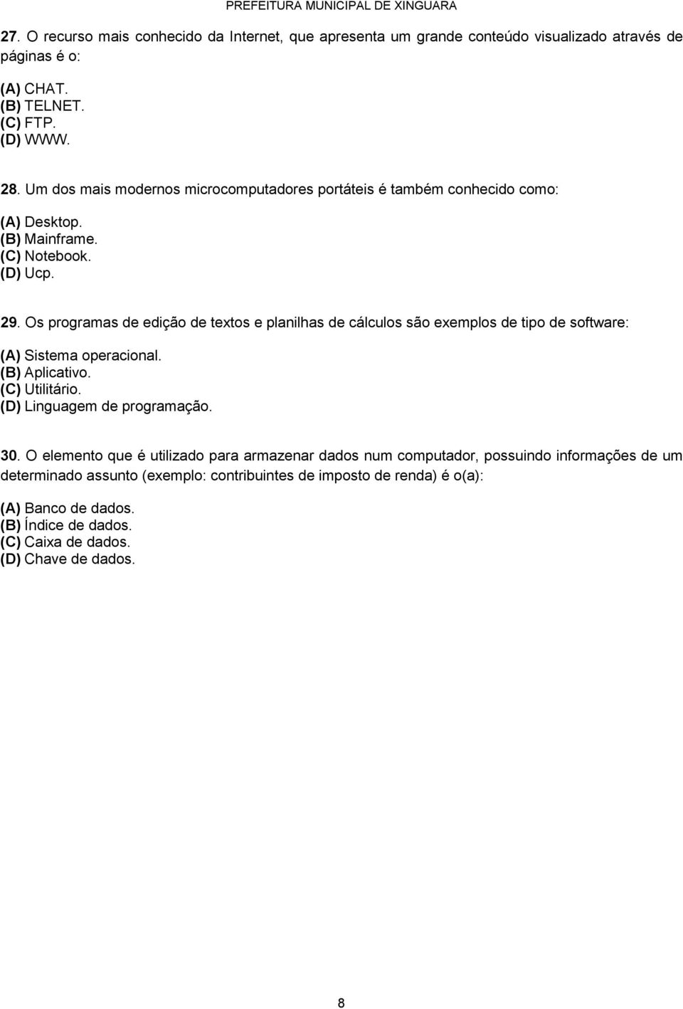 Os programas de edição de textos e planilhas de cálculos são exemplos de tipo de software: (A) Sistema operacional. (B) Aplicativo. (C) Utilitário. (D) Linguagem de programação.