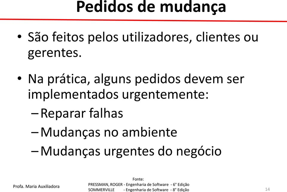 Na prática, alguns pedidos devem ser implementados