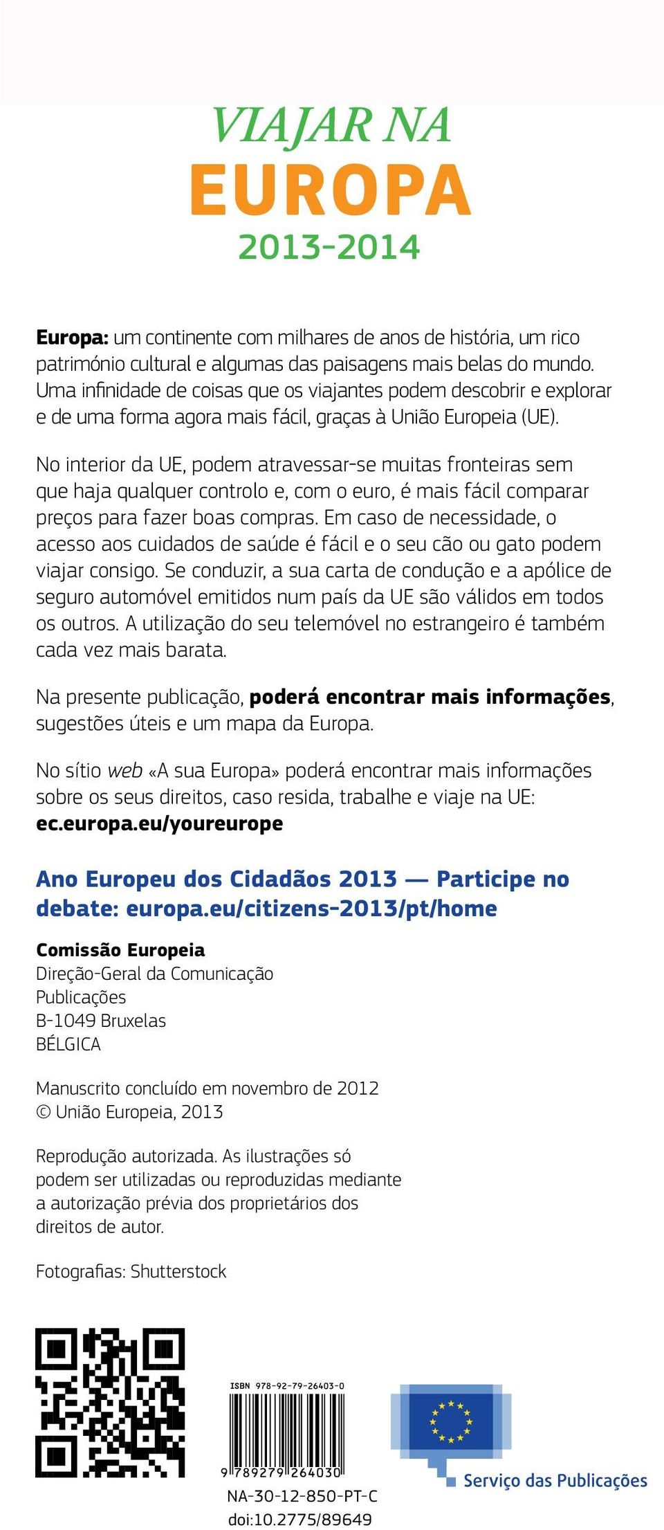 No interior da UE, podem atravessar-se muitas fronteiras sem que haja qualquer controlo e, com o euro, é mais fácil comparar preços para fazer boas compras.