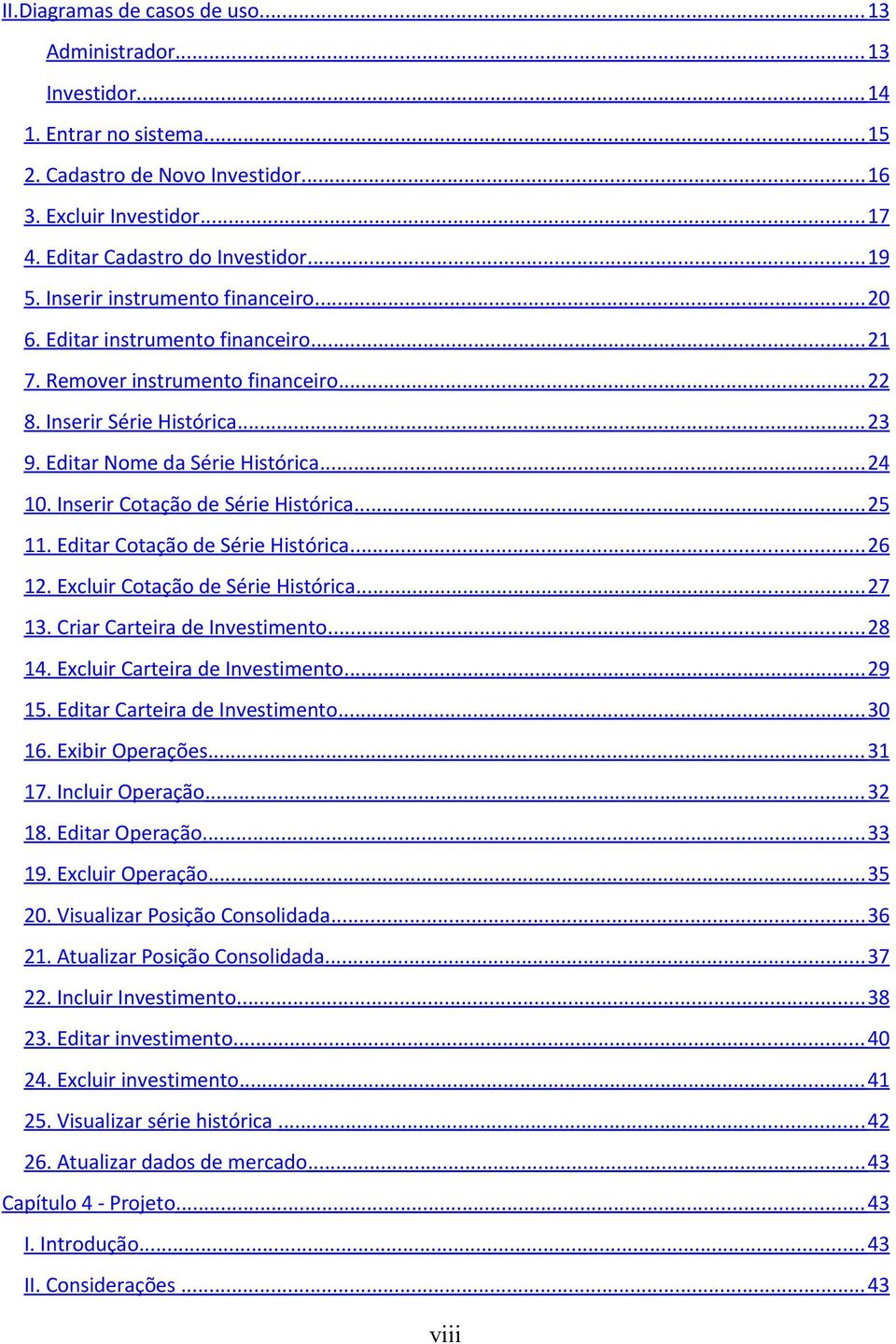 Inserir Cotação de Série Histórica... 25 11. Editar Cotação de Série Histórica... 26 12. Excluir Cotação de Série Histórica... 27 13. Criar Carteira de Investimento... 28 14.