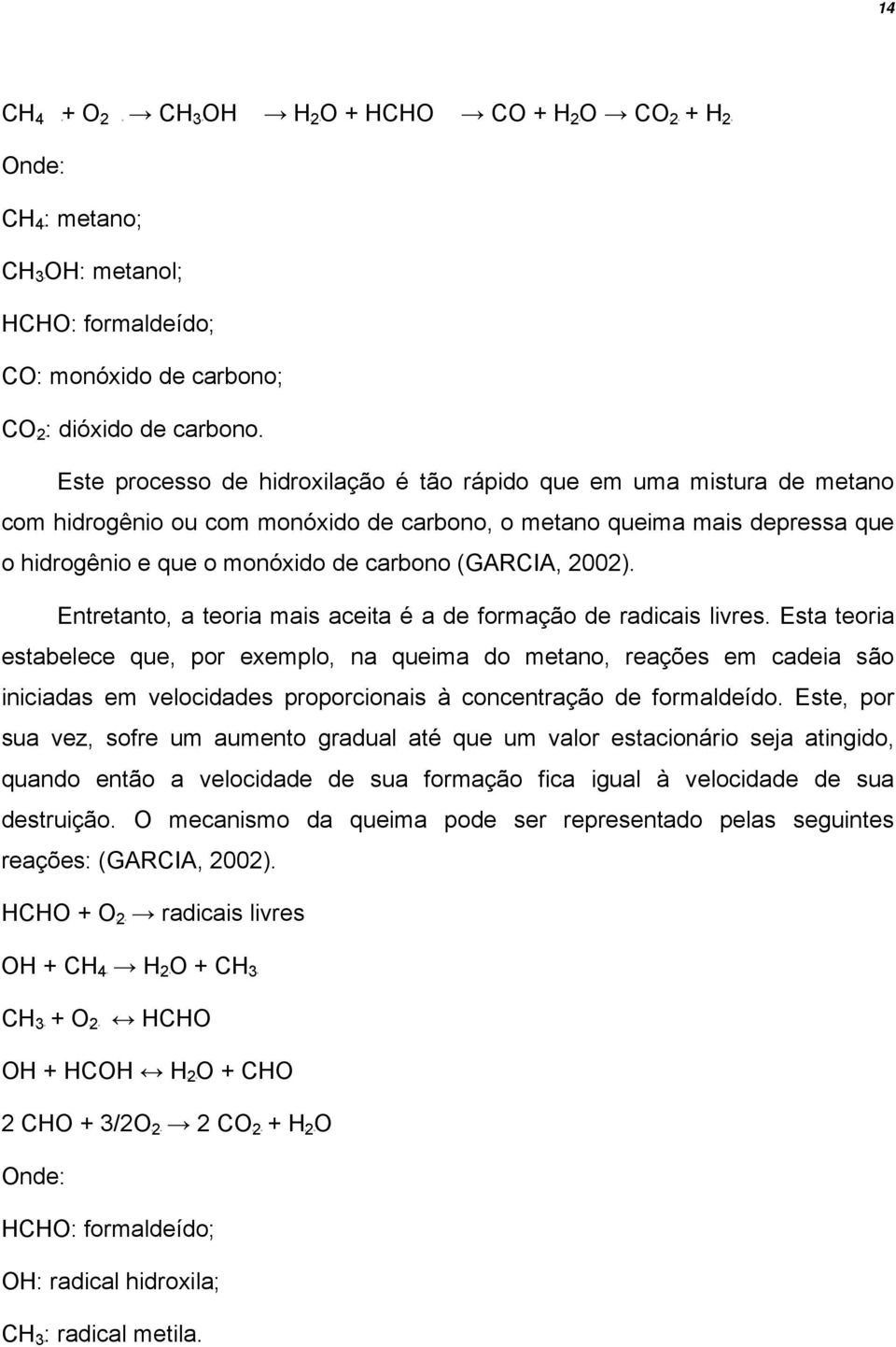 2002). Entretanto, a teoria mais aceita é a de formação de radicais livres.