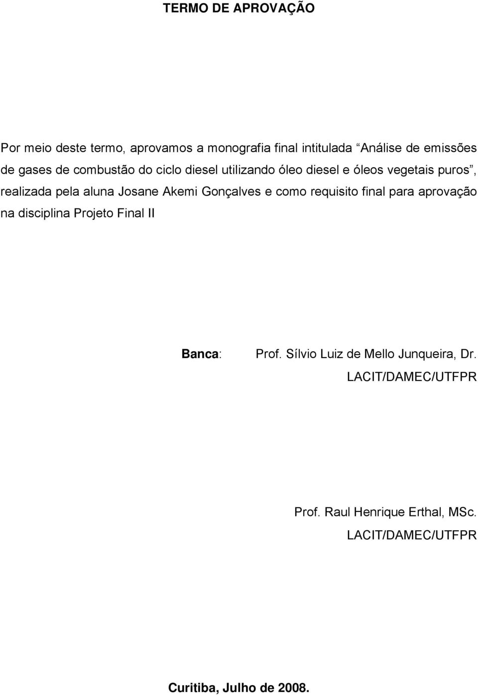 Gonçalves e como requisito final para aprovação na disciplina Projeto Final II Banca: Prof.