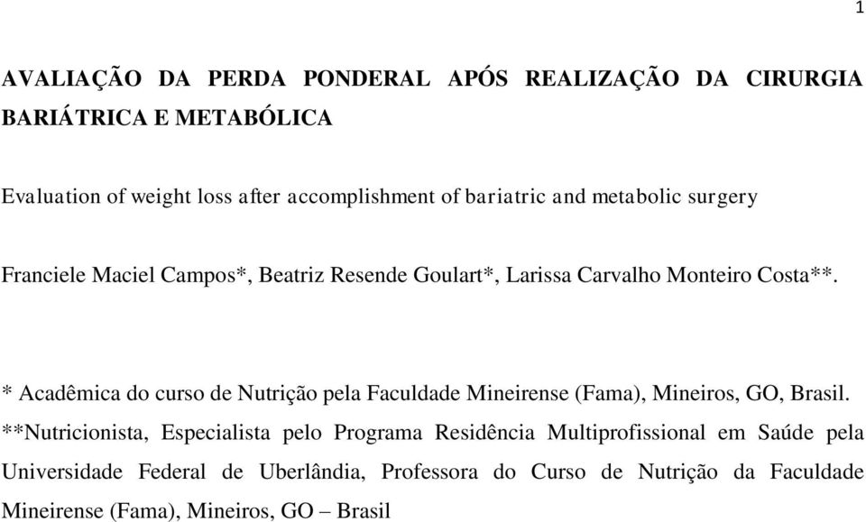 * Acadêmica do curso de Nutrição pela Faculdade Mineirense (Fama), Mineiros, GO, Brasil.
