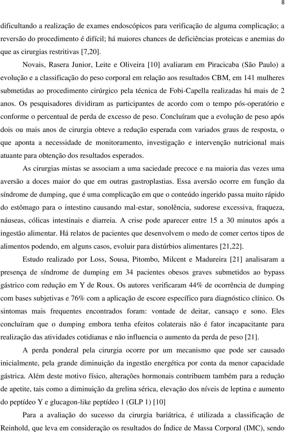 Novais, Rasera Junior, Leite e Oliveira [10] avaliaram em Piracicaba (São Paulo) a evolução e a classificação do peso corporal em relação aos resultados CBM, em 141 mulheres submetidas ao