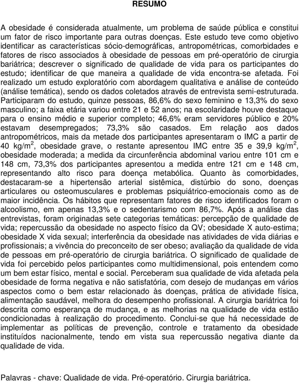 bariátrica; descrever o significado de qualidade de vida para os participantes do estudo; identificar de que maneira a qualidade de vida encontra-se afetada.