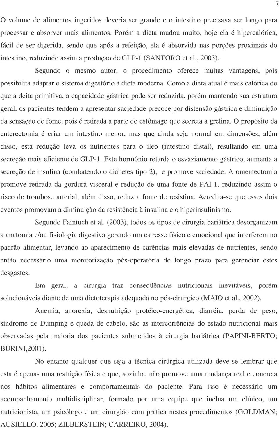 et al., 2003). Segundo o mesmo autor, o procedimento oferece muitas vantagens, pois possibilita adaptar o sistema digestório à dieta moderna.