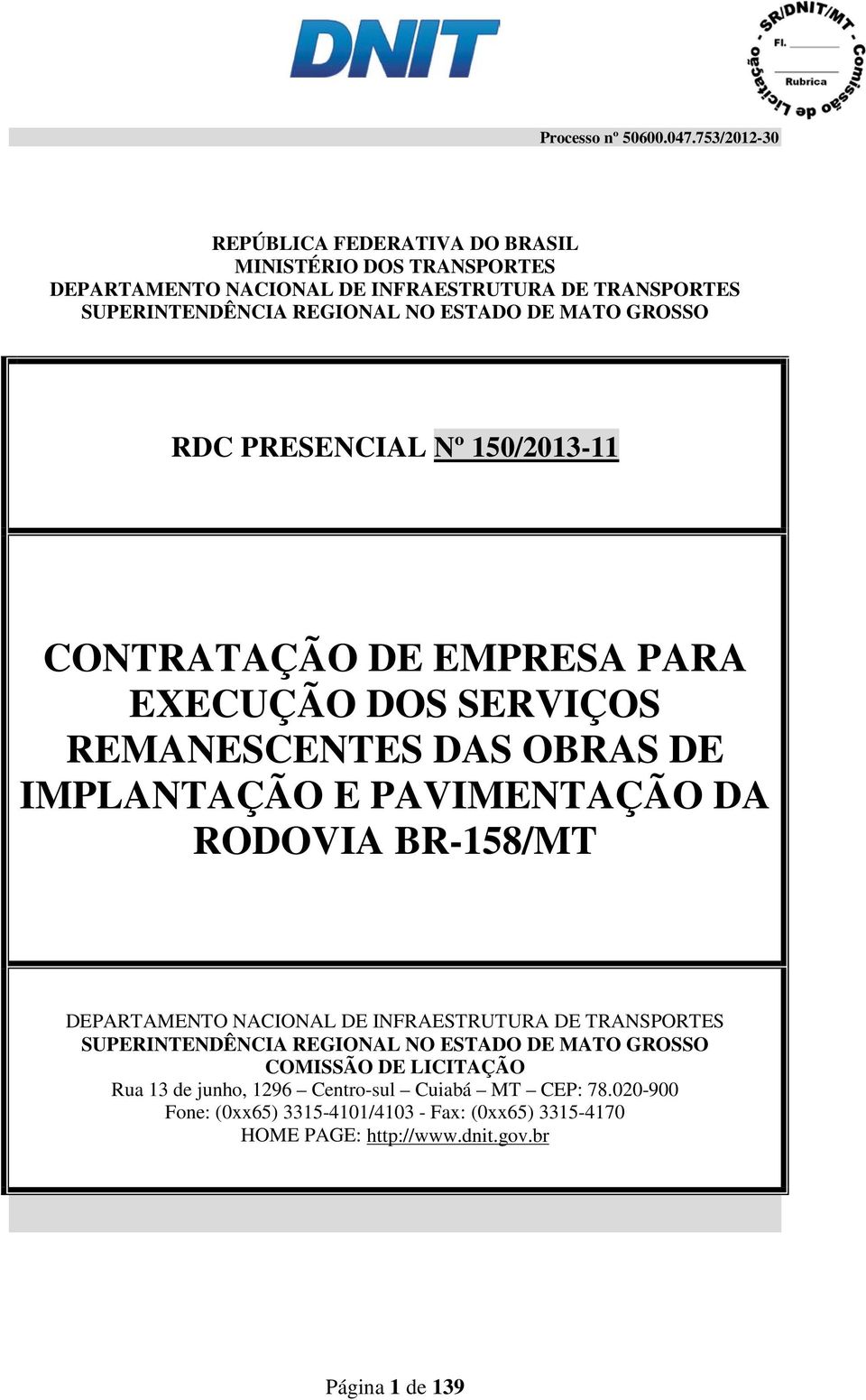RODOVIA BR-158/MT DEPARTAMENTO NACIONAL DE INFRAESTRUTURA DE TRANSPORTES SUPERINTENDÊNCIA REGIONAL NO ESTADO DE MATO GROSSO COMISSÃO DE LICITAÇÃO Rua 13