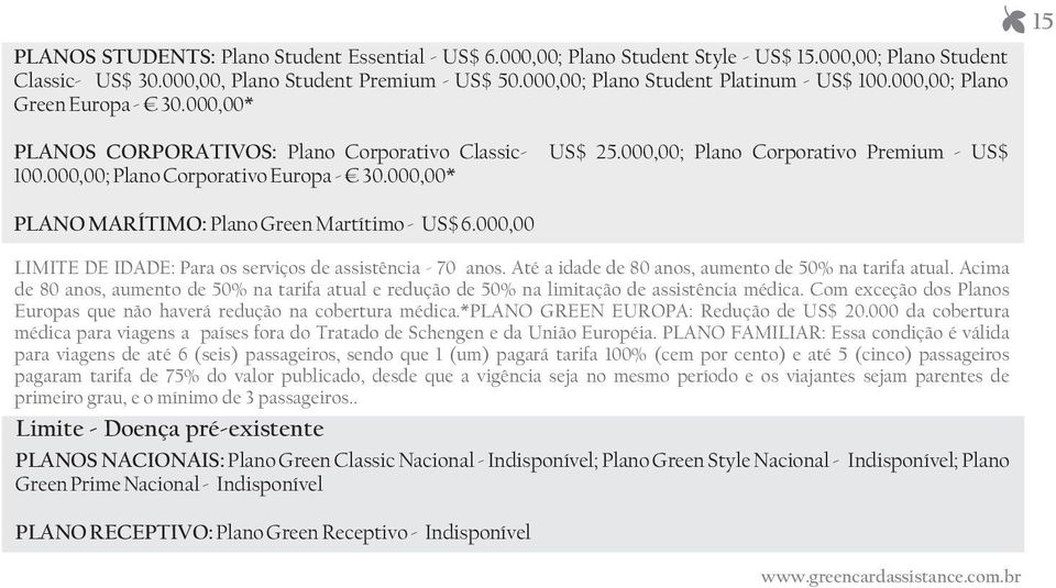 000,00; Plano Corporativo Premium - US$ PLANO MARÍTIMO: Plano Green Martítimo - US$ 6.000,00 LIMITE DE IDADE: Para os serviços de assistência - 70 anos.