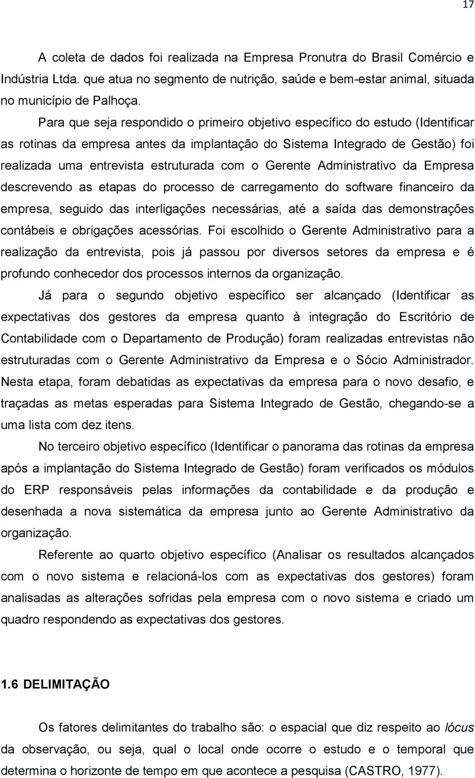 o Gerente Administrativo da Empresa descrevendo as etapas do processo de carregamento do software financeiro da empresa, seguido das interligações necessárias, até a saída das demonstrações contábeis