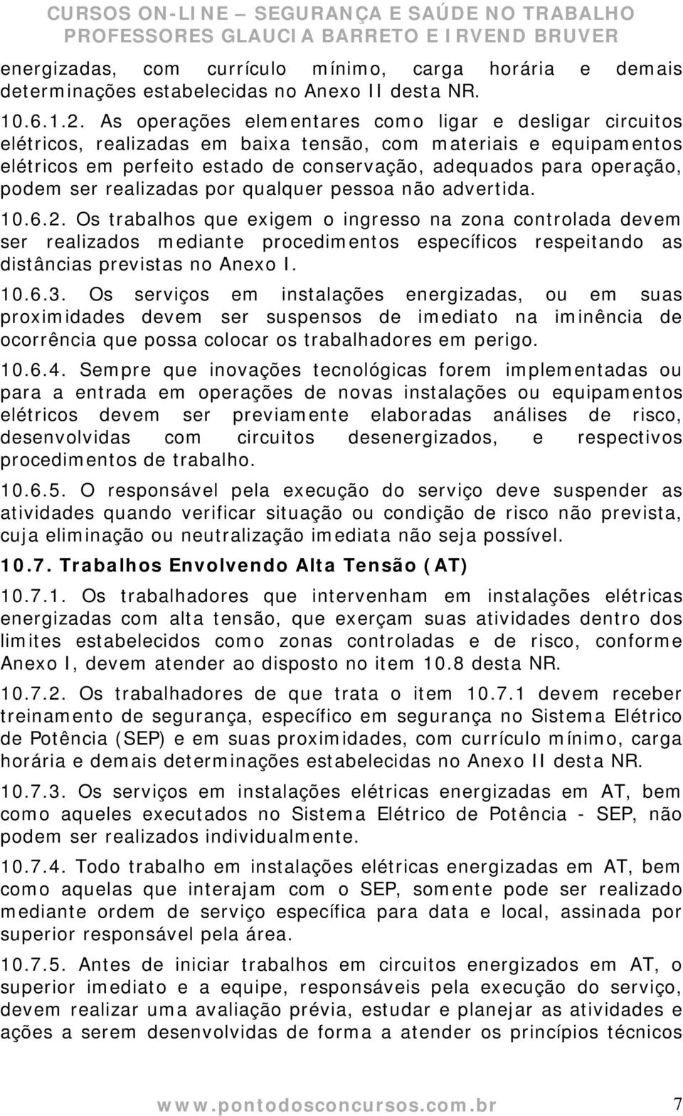 podem ser realizadas por qualquer pessoa não advertida. 10.6.2.