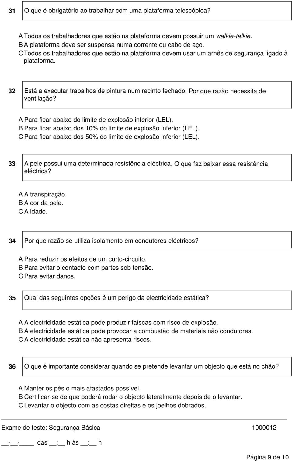 32 Está a executar trabalhos de pintura num recinto fechado. Por que razão necessita de ventilação? A Para ficar abaixo do limite de explosão inferior (LEL).