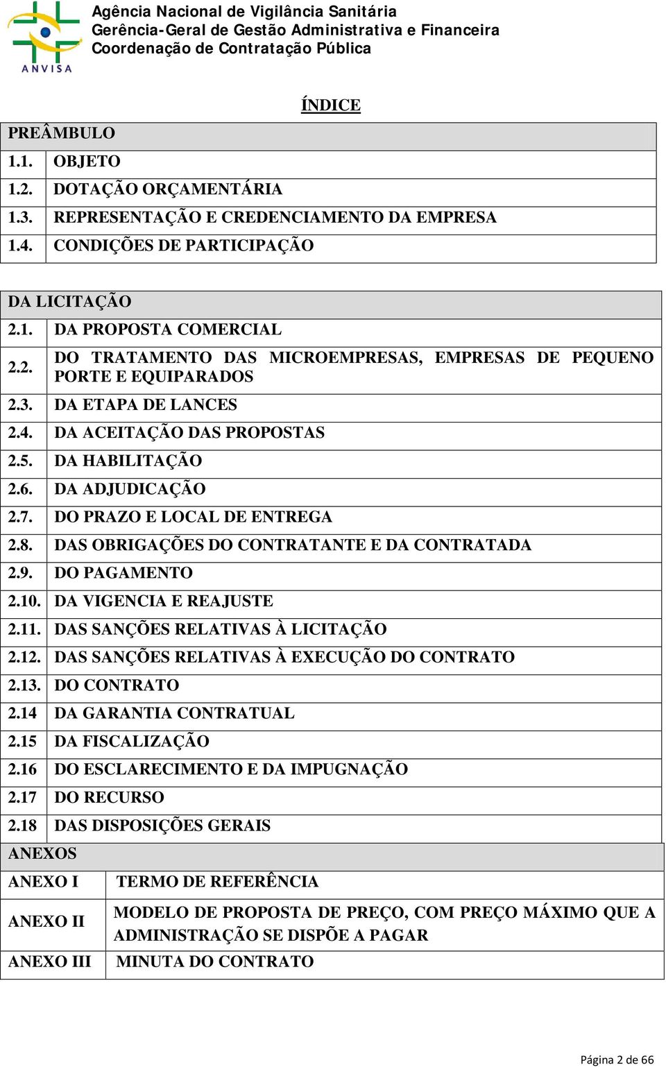 10. DA VIGENCIA E REAJUSTE 2.11. DAS SANÇÕES RELATIVAS À LICITAÇÃO 2.12. DAS SANÇÕES RELATIVAS À EXECUÇÃO DO CONTRATO 2.13. DO CONTRATO 2.14 DA GARANTIA CONTRATUAL 2.15 DA FISCALIZAÇÃO 2.