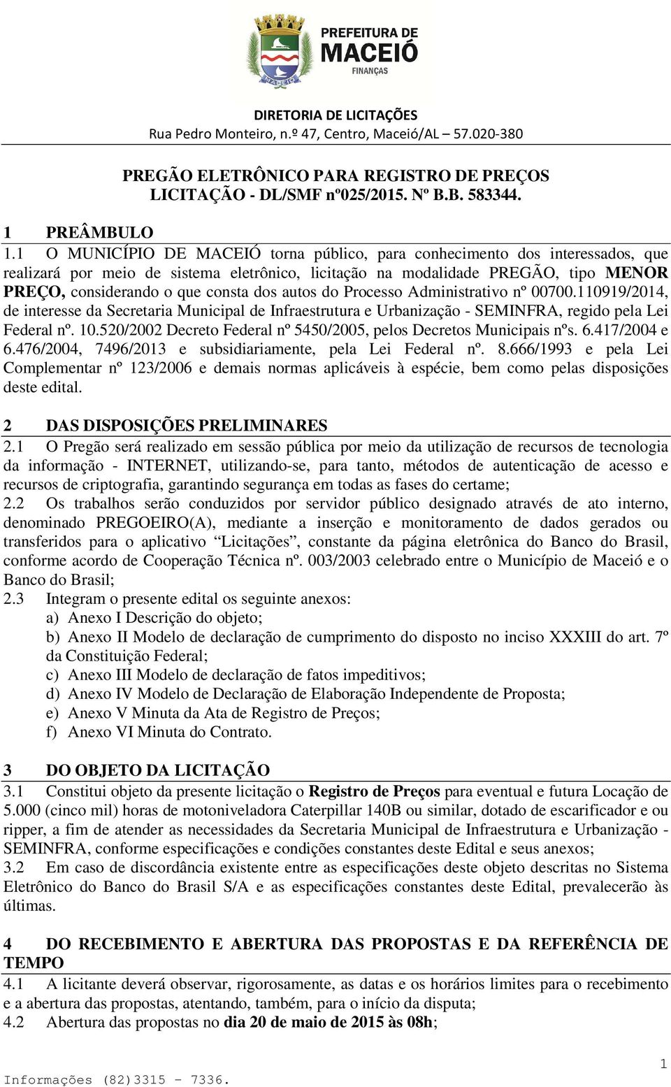 dos autos do Processo Administrativo nº 00700.110919/2014, de interesse da Secretaria Municipal de Infraestrutura e Urbanização - SEMINFRA, regido pela Lei Federal nº. 10.