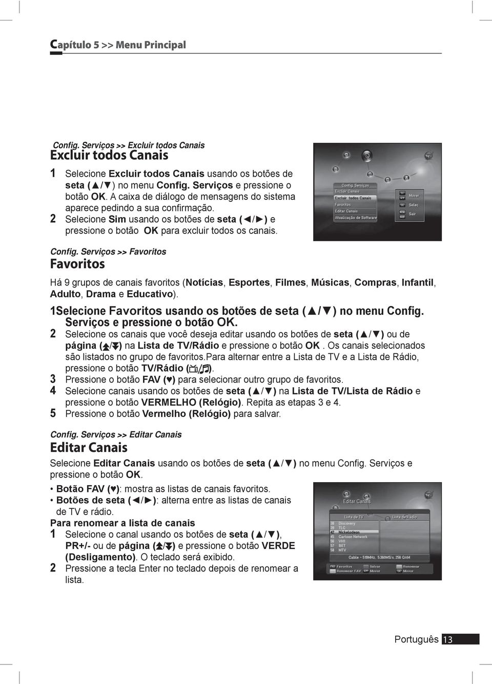 2 Selecione Sim usando os botões de seta ( / ) e pressione o botão OK para excluir todos os canais. Config.