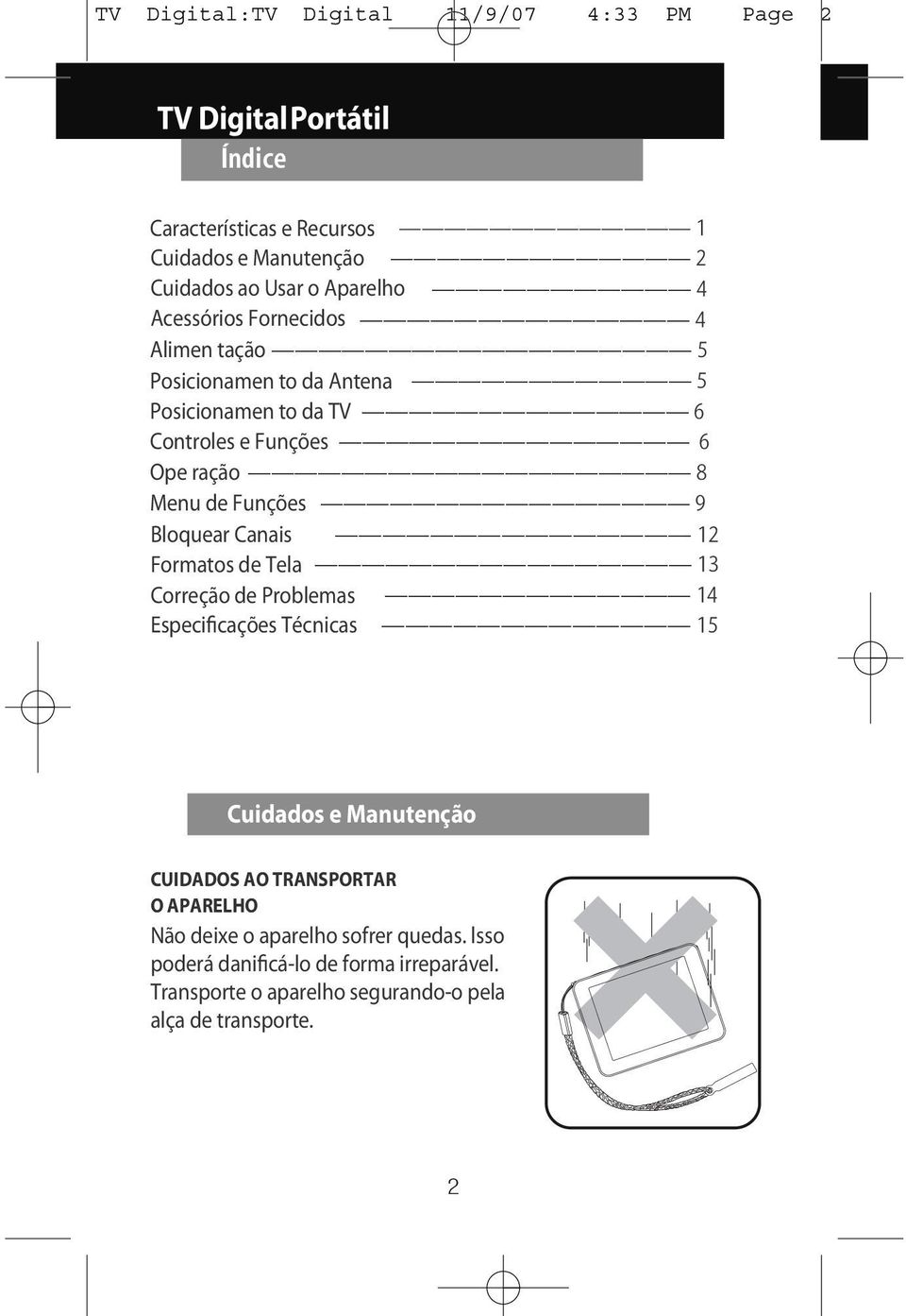 Bloquear Canais Formatos de Tela Correção de Problemas Especificações Técnicas Cuidados e Manutenção CUIDADOS AO TRANSPORTAR O APARELHO