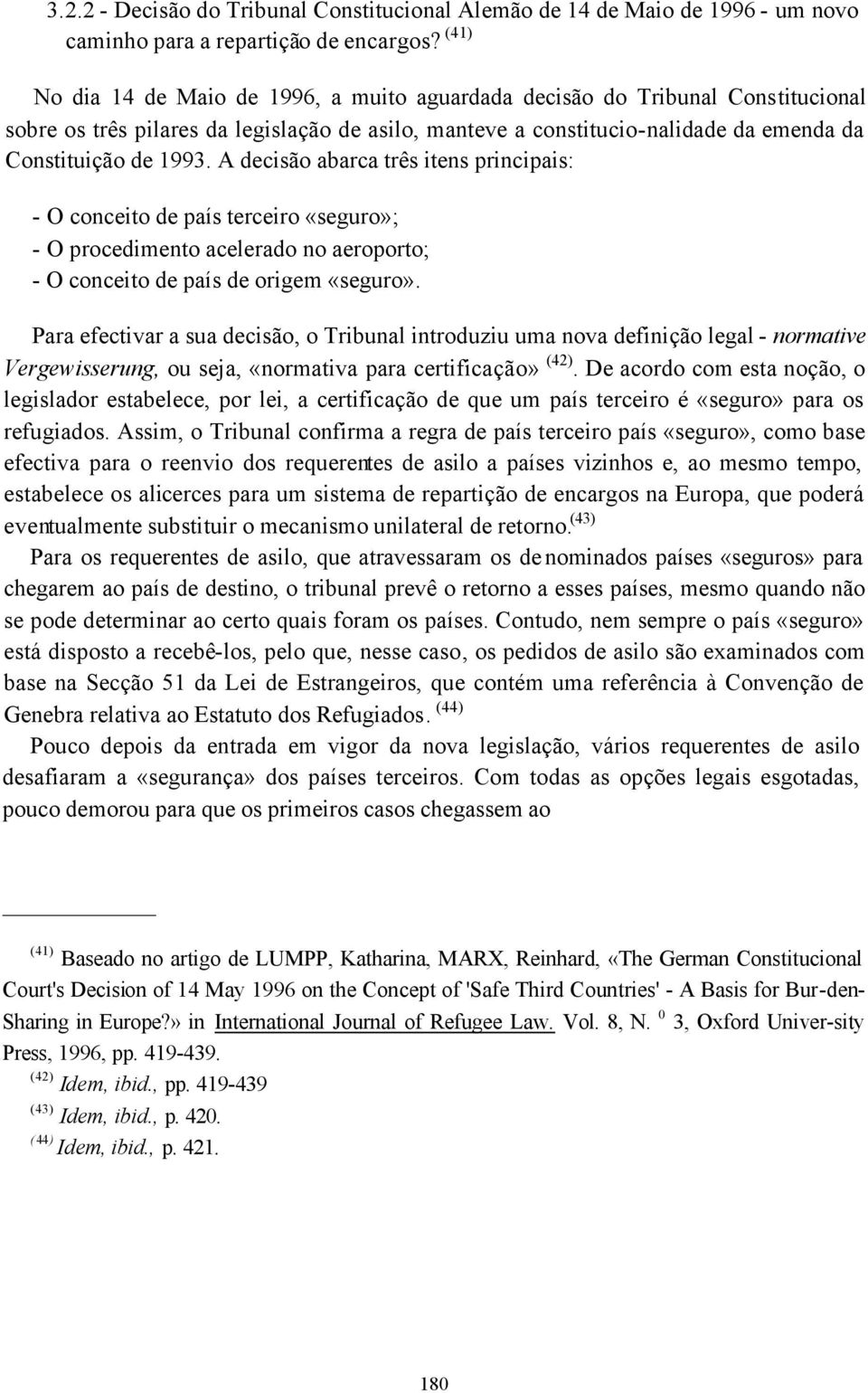 A decisão abarca três itens principais: - O conceito de país terceiro «seguro»; - O procedimento acelerado no aeroporto; - O conceito de país de origem «seguro».