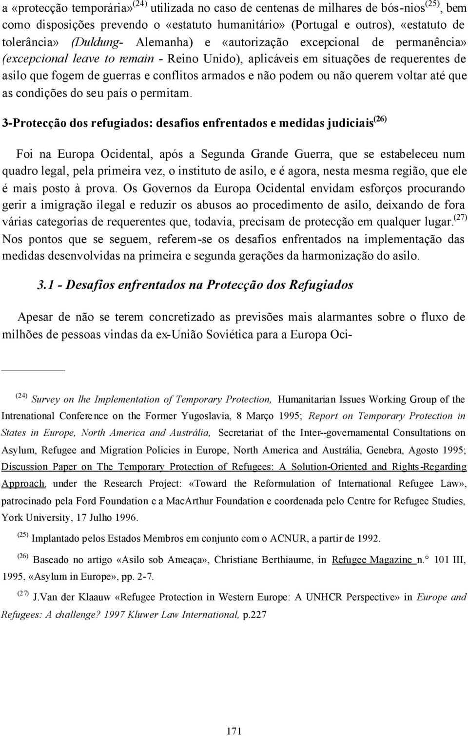 não podem ou não querem voltar até que as condições do seu país o permitam.