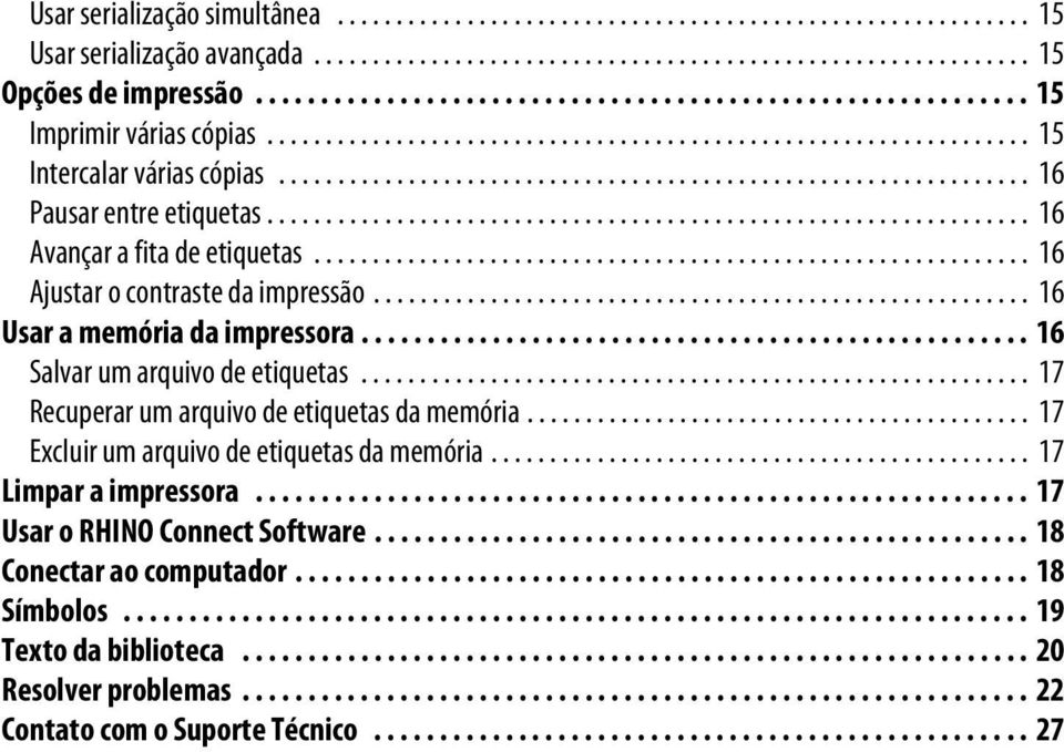 ............................................................... 16 Pausar entre etiquetas................................................................. 16 Avançar a fita de etiquetas.