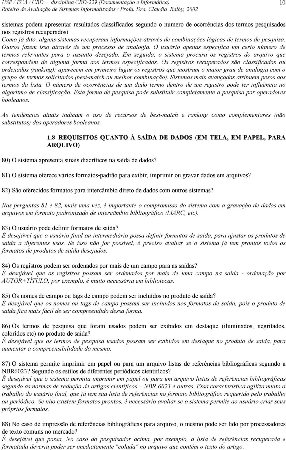 Em seguida, o sistema procura os registros do arquivo que correspondem de alguma forma aos termos especificados.