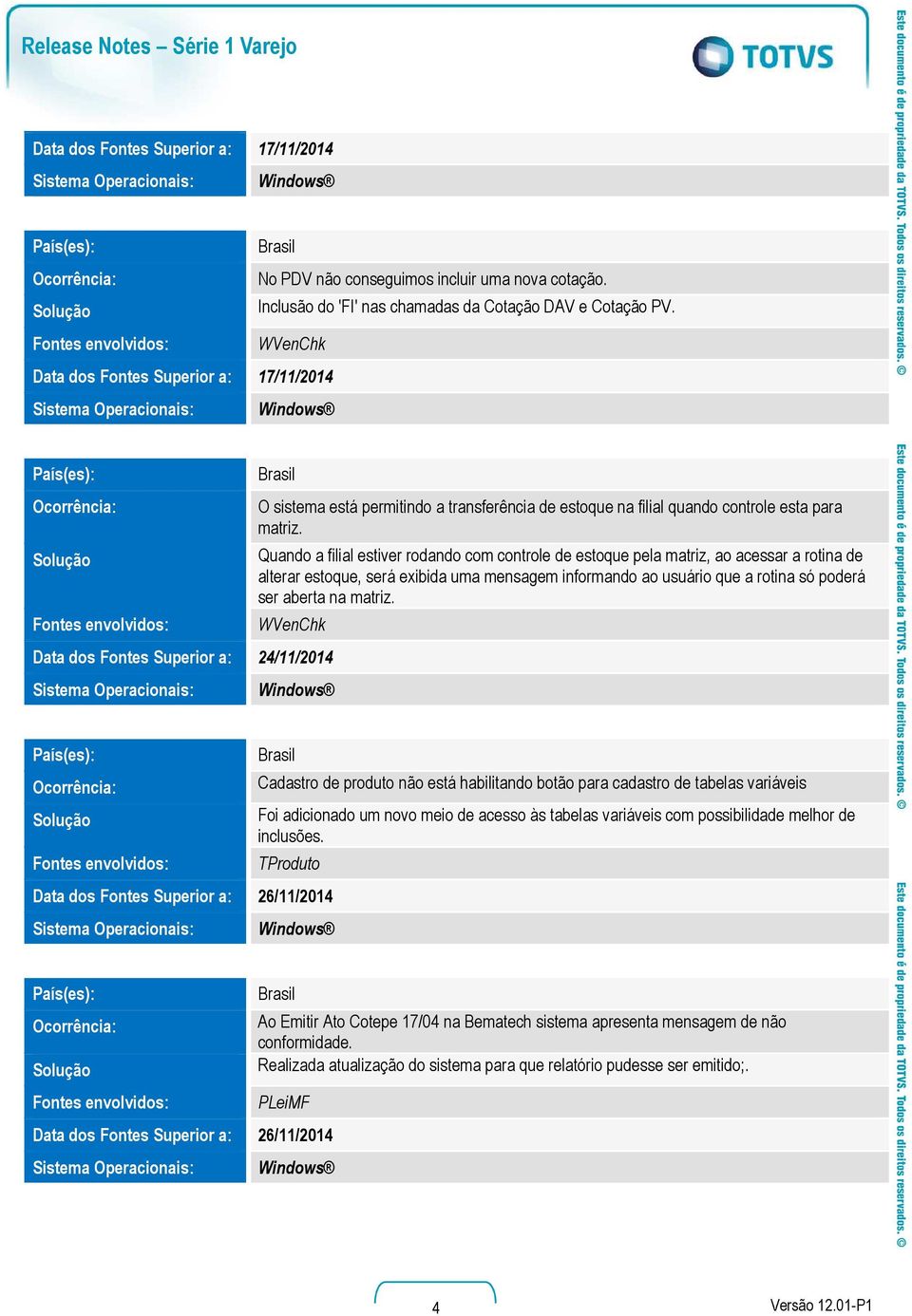 Quando a filial estiver rodando com controle de estoque pela matriz, ao acessar a rotina de alterar estoque, será exibida uma mensagem informando ao usuário que a rotina só poderá ser aberta na