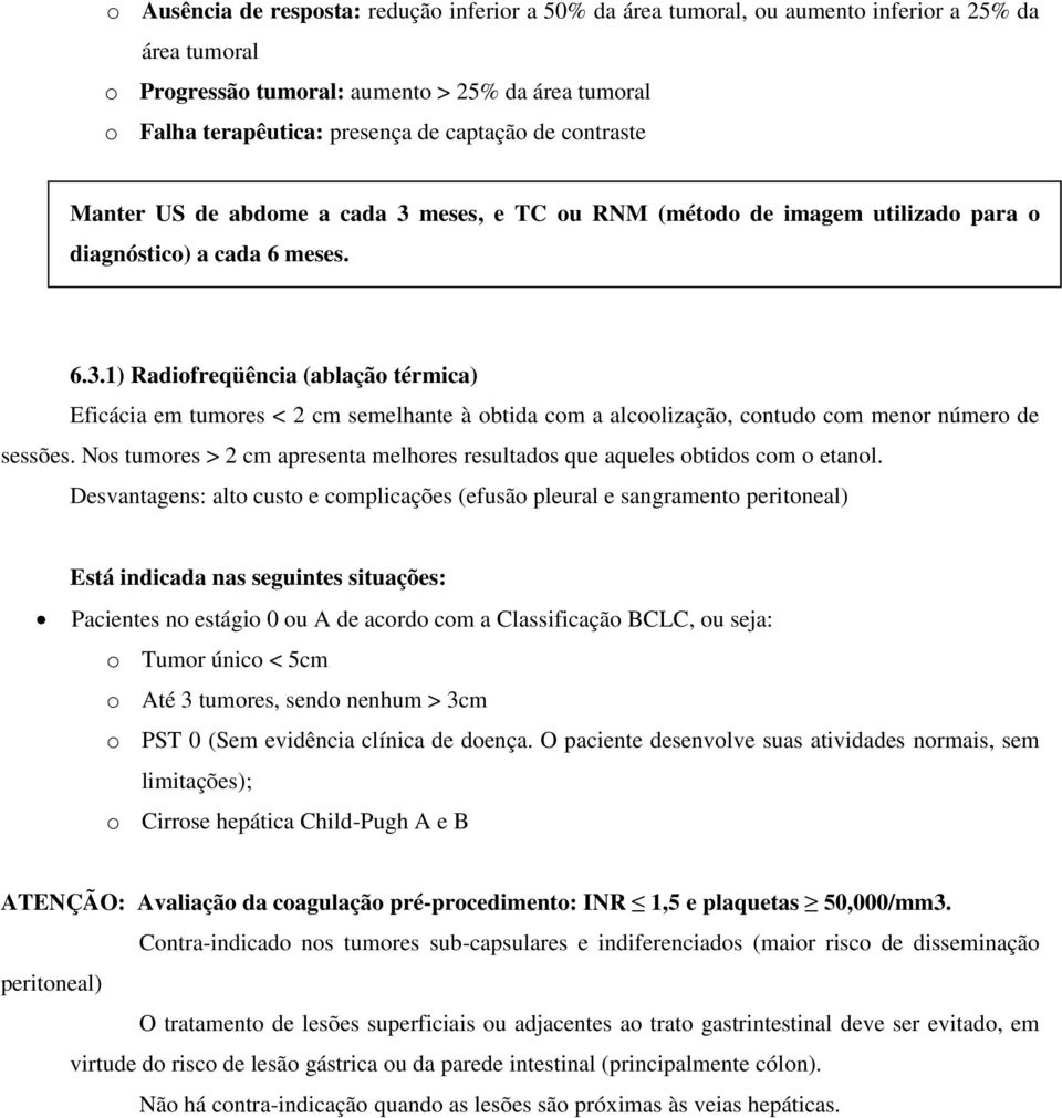 Nos tumores > 2 cm apresenta melhores resultados que aqueles obtidos com o etanol.