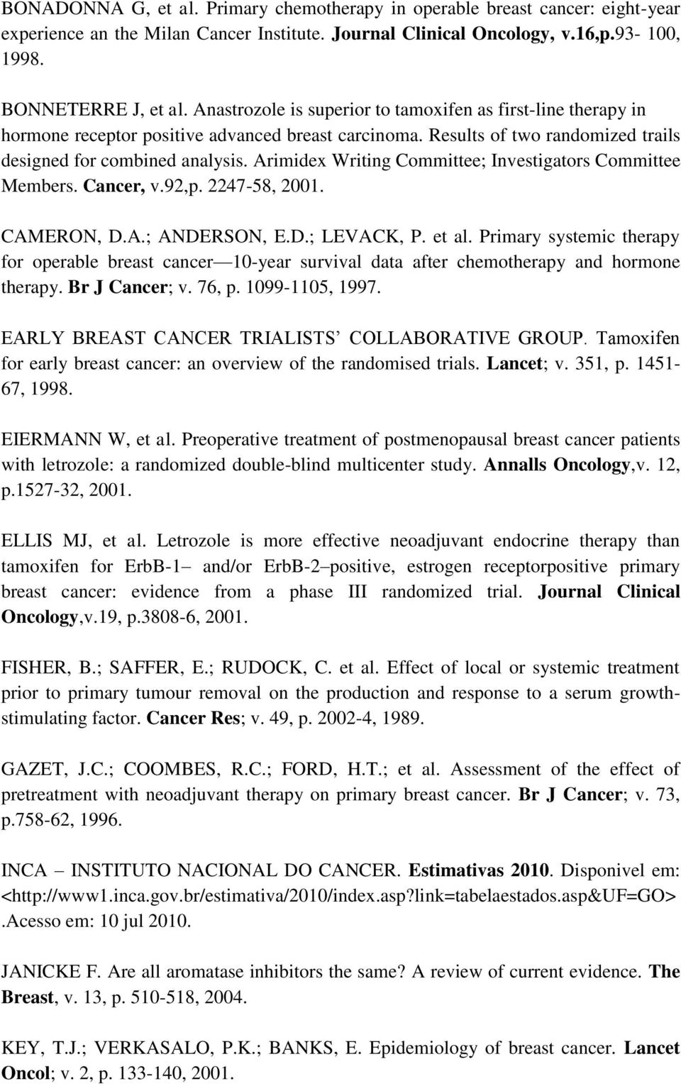 Arimidex Writing Committee; Investigators Committee Members. Cancer, v.92,p. 2247-58, 2001. CAMERON, D.A.; ANDERSON, E.D.; LEVACK, P. et al.