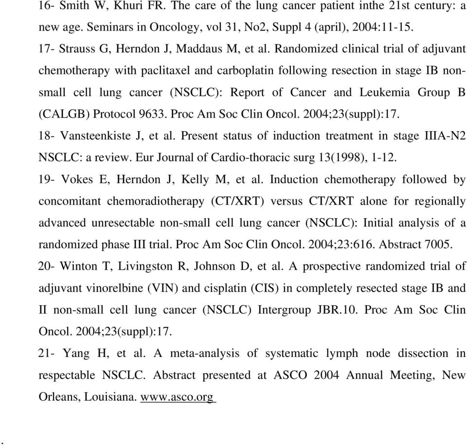 Protocol 9633. Proc Am Soc Clin Oncol. 2004;23(suppl):17. 18- Vansteenkiste J, et al. Present status of induction treatment in stage IIIA-N2 NSCLC: a review.