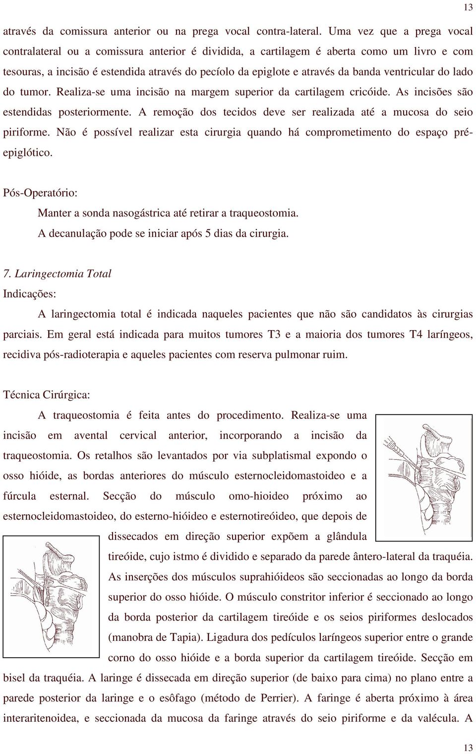 ventricular do lado do tumor. Realiza-se uma incisão na margem superior da cartilagem cricóide. As incisões são estendidas posteriormente.