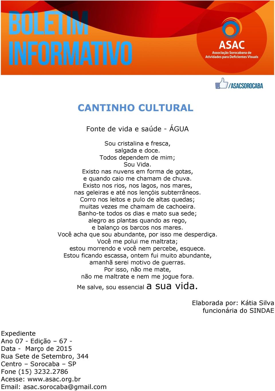 Banho-te todos os dias e mato sua sede; alegro as plantas quando as rego, e balanço os barcos nos mares. Você acha que sou abundante, por isso me desperdiça.