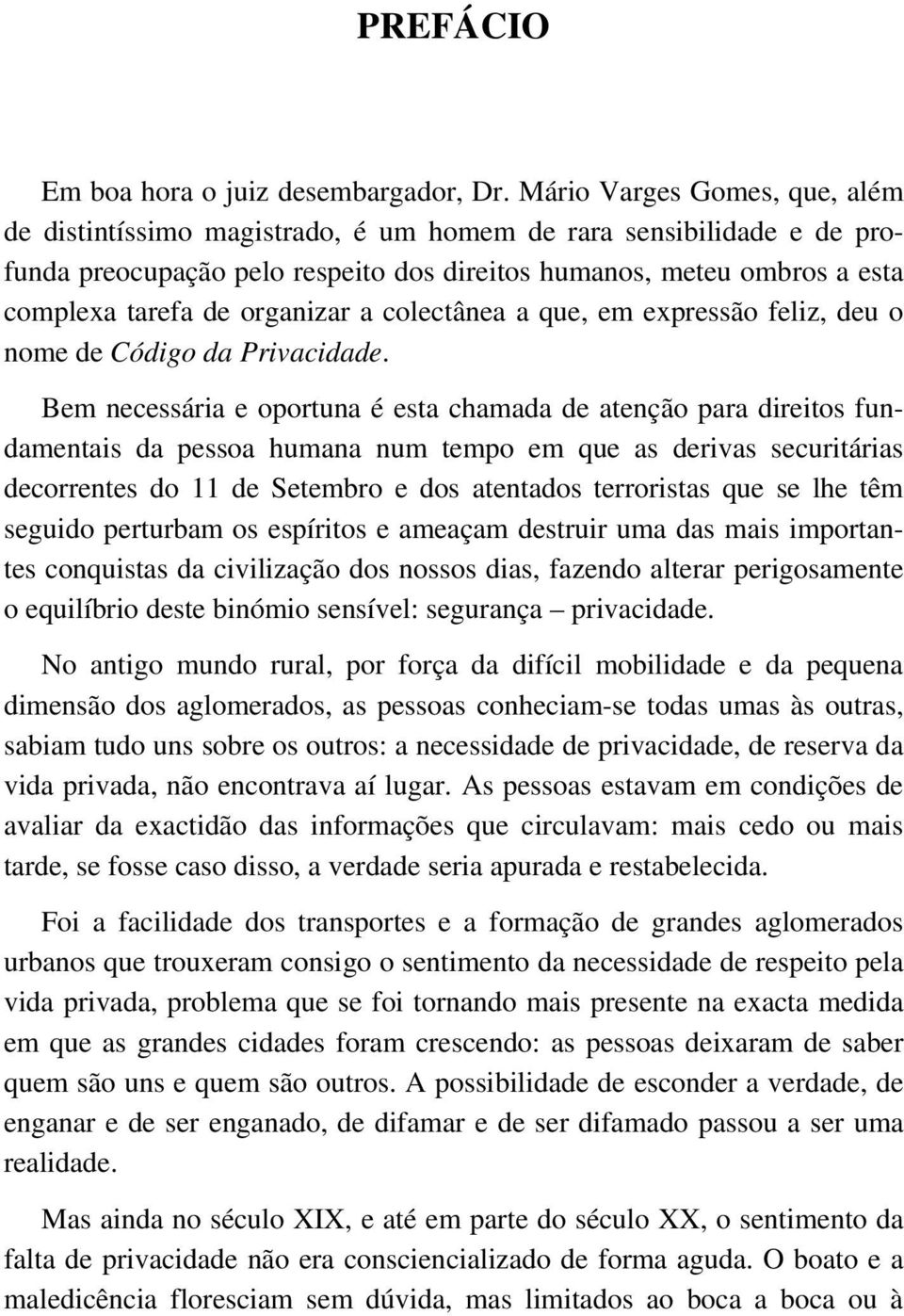 organizar a colectânea a que, em expressão feliz, deu o nome de Código da Privacidade.