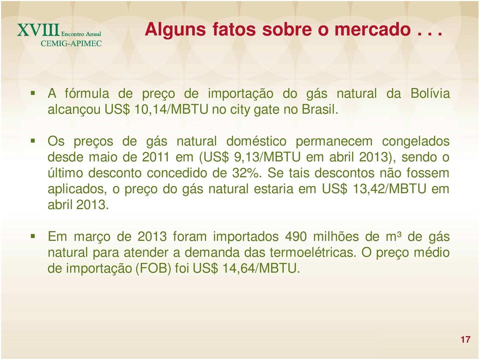 concedido de 32%. Se tais descontos não fossem aplicados, o preço do gás natural estaria em US$ 13,42/MBTU em abril 2013.